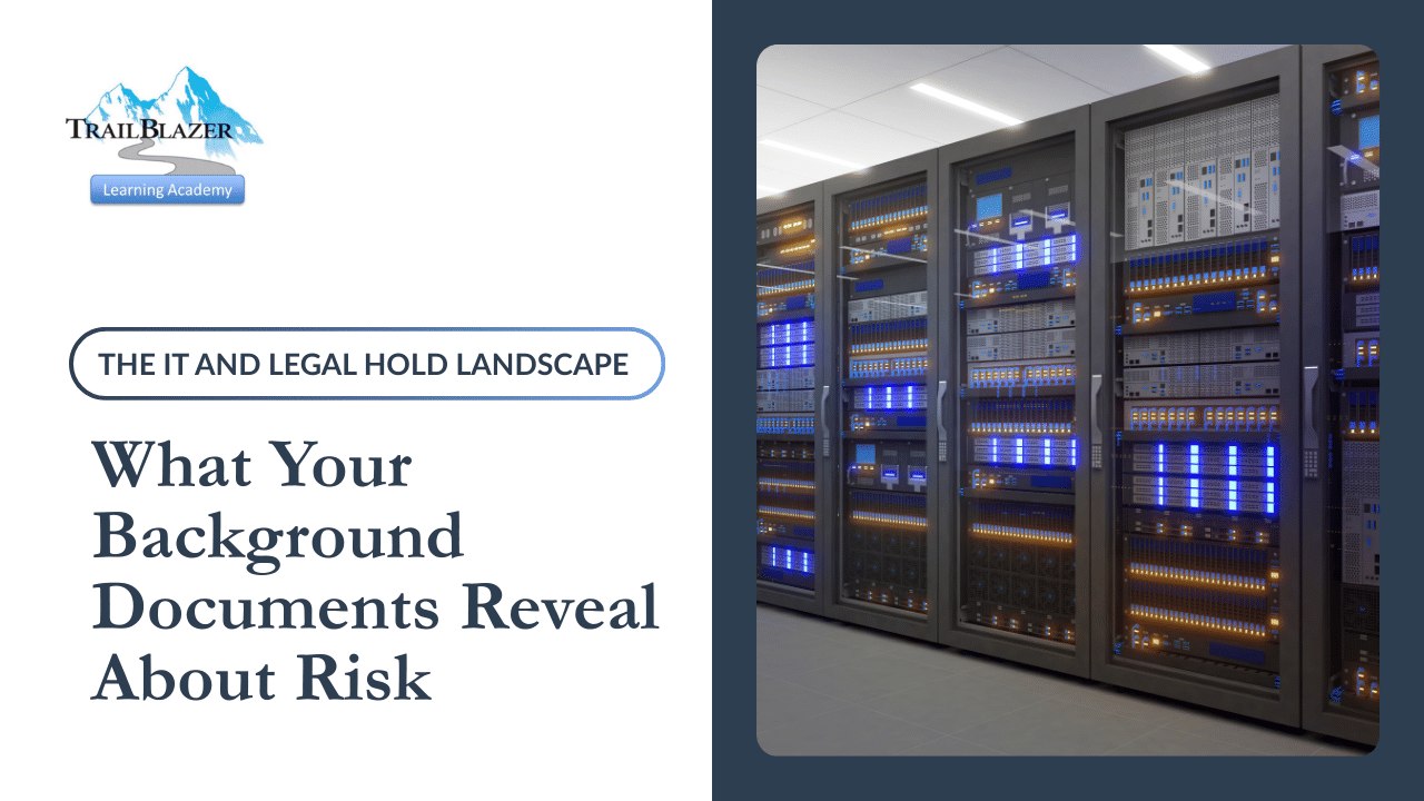 The IT and Legal Hold Landscape: What Your Background Documents Reveal About Risk